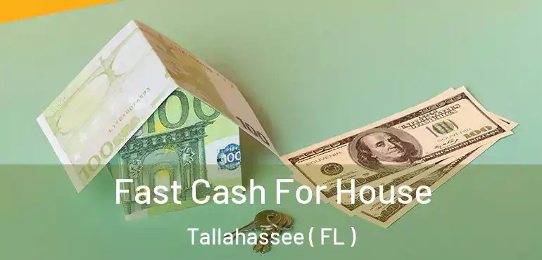  Fast Cash For House Tallahassee ( FL )