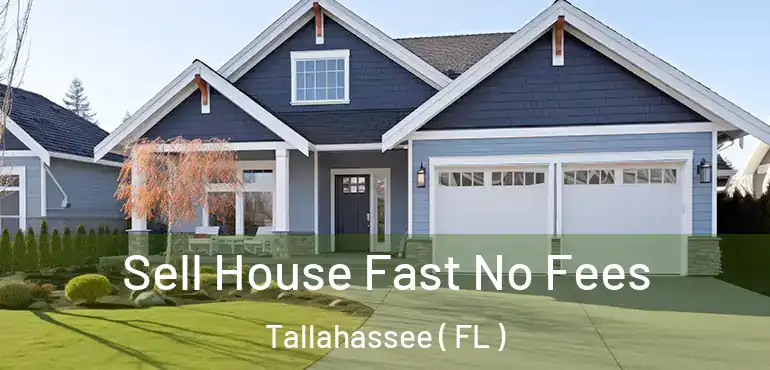  Sell House Fast No Fees Tallahassee ( FL )