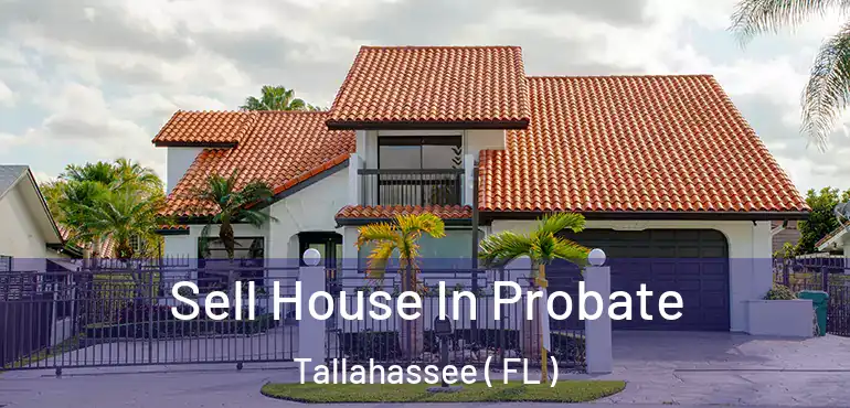  Sell House In Probate Tallahassee ( FL )