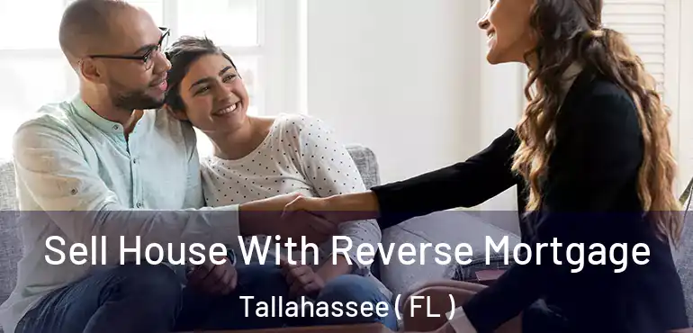  Sell House With Reverse Mortgage Tallahassee ( FL )